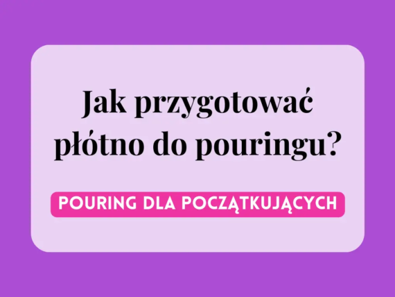 jak przygotować płótno do pouringu - blog