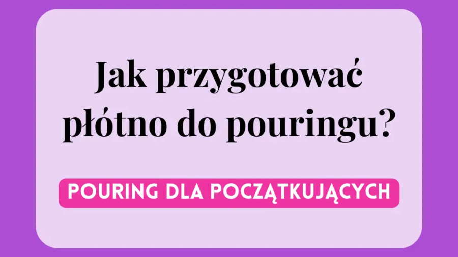 jak przygotować płótno do pouringu - blog