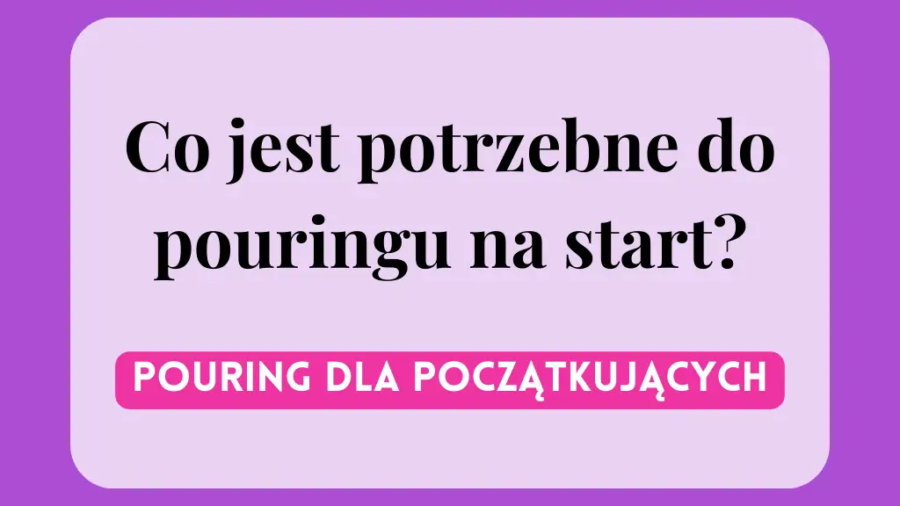 co-jest-potrzebne-do-pouringu-na-start