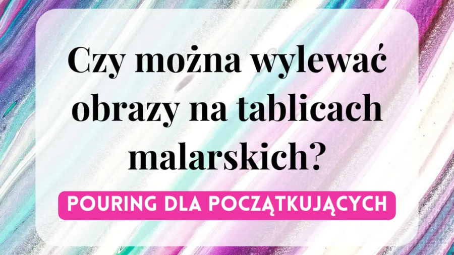 czy-mozna-wylewac-obrazy-na-tablicach-malarskich